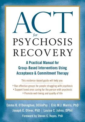 ACT zur Genesung von Psychosen: Ein praktisches Handbuch für gruppenbasierte Interventionen mit Akzeptanz- und Commitment-Therapie - ACT for Psychosis Recovery: A Practical Manual for Group-Based Interventions Using Acceptance and Commitment Therapy