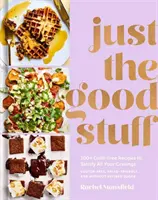 Just the Good Stuff: 100+ schuldfreie Rezepte, um all Ihre Gelüste zu befriedigen: Ein Kochbuch - Just the Good Stuff: 100+ Guilt-Free Recipes to Satisfy All Your Cravings: A Cookbook