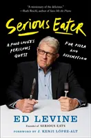 Ernster Esser: Die gefahrvolle Suche eines Essensliebhabers nach Pizza und Erlösung - Serious Eater: A Food Lover's Perilous Quest for Pizza and Redemption