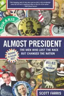 Fast Präsident: Die Männer, die das Rennen verloren, aber die Nation veränderten - Almost President: The Men Who Lost the Race But Changed the Nation