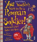 Du würdest kein römischer Soldat sein wollen! - Erweiterte Ausgabe - You Wouldn't Want To Be A Roman Soldier! - Extended Edition