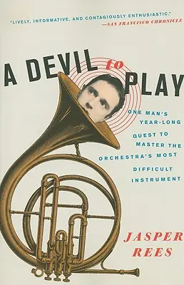 Ein Teufel zum Spielen: Die jahrelange Suche eines Mannes nach dem schwierigsten Instrument des Orchesters - A Devil to Play: One Man's Year-Long Quest to Master the Orchestra's Most Difficult Instrument