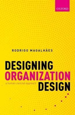 Gestaltung von Organisationsdesign: Ein menschenzentrierter Ansatz - Designing Organization Design: A Human-Centred Approach