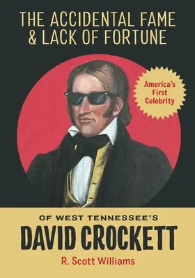 Der zufällige Ruhm und das fehlende Glück von David Crockett aus West Tennessee - The Accidental Fame and Lack of Fortune of West Tennessee's David Crockett