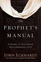 Das Handbuch des Propheten: Ein Leitfaden zur Erhaltung Ihrer prophetischen Gabe - The Prophet's Manual: A Guide to Sustaining Your Prophetic Gift