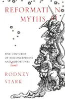 Mythen der Reformation: Fünf Jahrhunderte voller Missverständnisse und (einiger) Missgeschicke - Reformation Myths: Five Centuries Of Misconceptions And (Some) Misfortunes