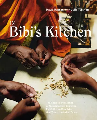 In Bibi's Kitchen: Die Rezepte und Geschichten von Großmüttern aus den acht afrikanischen Ländern, die den Indischen Ozean berühren [Ein Kochbuch] - In Bibi's Kitchen: The Recipes and Stories of Grandmothers from the Eight African Countries That Touch the Indian Ocean [A Cookbook]