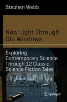 Neues Licht durch alte Fenster: Erkundung der zeitgenössischen Wissenschaft anhand von 12 klassischen Science-Fiction-Erzählungen - New Light Through Old Windows: Exploring Contemporary Science Through 12 Classic Science Fiction Tales