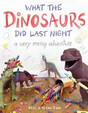 Was die Dinosaurier letzte Nacht taten: Ein sehr chaotisches Abenteuer - What the Dinosaurs Did Last Night: A Very Messy Adventure