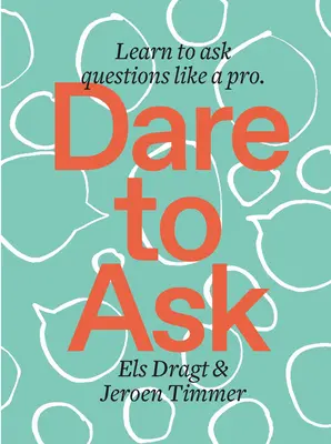 Trauen Sie sich zu fragen: Lernen Sie, Fragen zu stellen wie ein Profi - Dare to Ask: Learn to Ask Questions Like a Pro