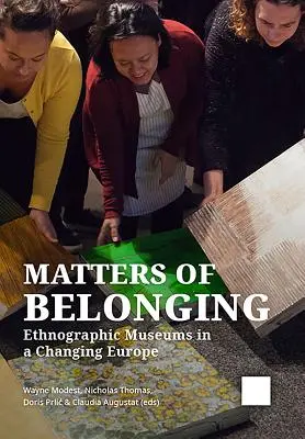 Fragen der Zugehörigkeit: Ethnografische Museen in einem sich wandelnden Europa - Matters of Belonging: Ethnographic Museums in a Changing Europe