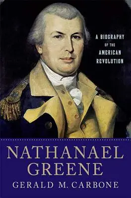 Nathanael Greene: Eine Biographie der Amerikanischen Revolution - Nathanael Greene: A Biography of the American Revolution