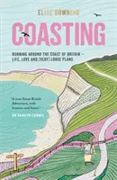 Coasting - Laufen um die Küste Großbritanniens - Leben, Liebe und (sehr) lockere Pläne - Coasting - Running Around the Coast of Britain - Life, Love and (Very) Loose Plans