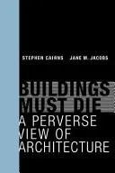 Gebäude müssen sterben: Ein perverser Blick auf die Architektur - Buildings Must Die: A Perverse View of Architecture