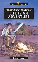 Robert Murray McCheyne: Das Leben ist ein Abenteuer - Robert Murray McCheyne: Life Is an Adventure