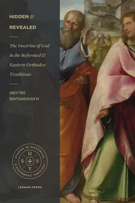 Verborgen und offenbart: Die Lehre von Gott in der reformierten und östlich-orthodoxen Tradition - Hidden and Revealed: The Doctrine of God in the Reformed and Eastern Orthodox Traditions