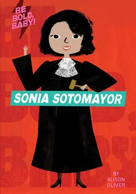 Sei mutig, Baby: Sonia Sotomayor - Be Bold, Baby: Sonia Sotomayor