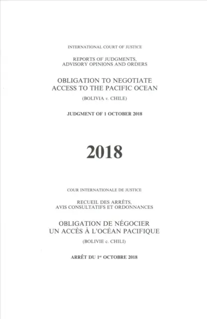 Berichte über Urteile, Gutachten und Beschlüsse: Verpflichtung zu Verhandlungen über den Zugang zum Pazifischen Ozean (Bolivien gegen Chile), Urteil vom 1. Oktober 2018 - Reports of Judgments, Advisory Opinions and Orders: Obligation to Negotiate Access to the Pacific Ocean (Bolivia V. Chile) Judgment of 1 October 2018