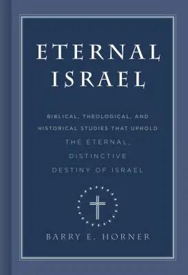 Ewiges Israel: Biblische, theologische und historische Studien, die die ewige, unverwechselbare Bestimmung Israels bekräftigen - Eternal Israel: Biblical, Theological, and Historical Studies That Uphold the Eternal, Distinctive Destiny of Israel