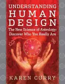 Das menschliche Design verstehen: Die neue Wissenschaft der Astrologie: Entdecken Sie, wer Sie wirklich sind - Understanding Human Design: The New Science of Astrology: Discover Who You Really Are