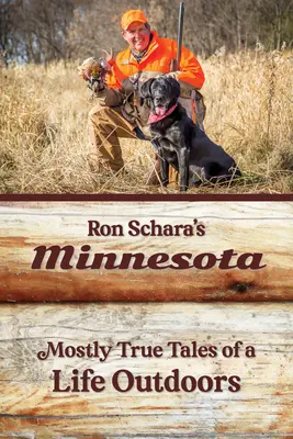 Ron Schara's Minnesota: Größtenteils wahre Geschichten aus einem Leben im Freien - Ron Schara's Minnesota: Mostly True Tales of a Life Outdoors
