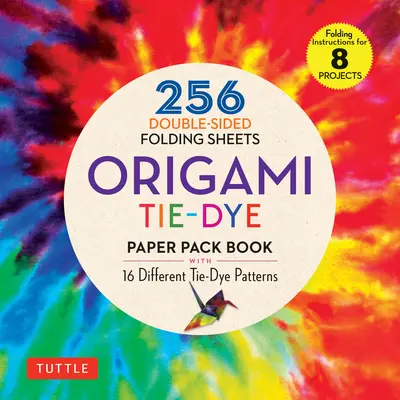 Origami Tie-Dye Patterns Paper Pack Book: 256 doppelseitige Faltbögen (mit Anleitungen für 8 Projekte) - Origami Tie-Dye Patterns Paper Pack Book: 256 Double-Sided Folding Sheets (Includes Instructions for 8 Projects)