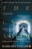 Last Asylum - Erinnerungen an den Wahnsinn in unserer Zeit - Last Asylum - A Memoir of Madness in our Times