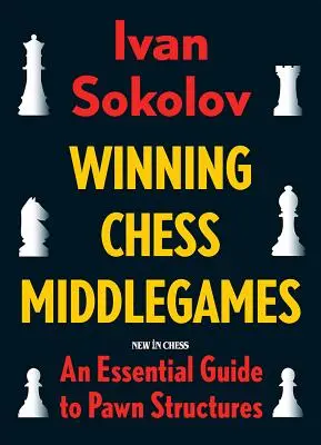 Schachliches Mittelspiel gewinnen: Ein wesentlicher Leitfaden für Bauernstrukturen - Winning Chess Middlegames: An Essential Guide to Pawn Structures