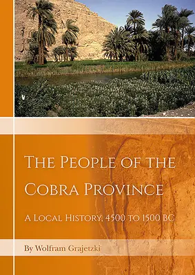 Die Menschen in der Provinz Kobra in Ägypten: Eine lokale Geschichte, 4500 bis 1500 v. Chr. - The People of the Cobra Province in Egypt: A Local History, 4500 to 1500 BC