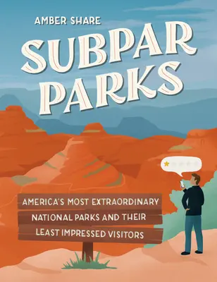 Unterdurchschnittliche Parks: Amerikas außergewöhnlichste Nationalparks und ihre am wenigsten beeindruckten Besucher - Subpar Parks: America's Most Extraordinary National Parks and Their Least Impressed Visitors