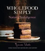 Vollwertig einfach: Natürlicher Genuss - Wholefood Simply: Natural Indulgence