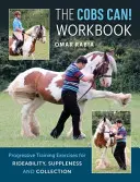 Cobs Can! Workbook - Progressive Trainingsübungen für Rittigkeit, Geschmeidigkeit und Versammlung - Cobs Can! Workbook - Progressive Training Exercises for Rideability, Suppleness and Collection