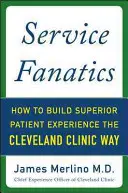 Service-Fanatiker: Überlegene Patientenerfahrung auf die Cleveland Clinic Art - Service Fanatics: How to Build Superior Patient Experience the Cleveland Clinic Way