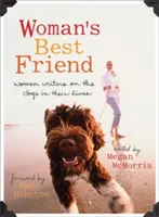 Der beste Freund der Frau: Schriftstellerinnen über die Hunde in ihrem Leben - Woman's Best Friend: Women Writers on the Dogs in Their Lives