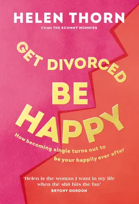 Get Divorced, Be Happy: Wie sich mein Single-Dasein als Glücksfall entpuppte - Get Divorced, Be Happy: How Becoming Single Turned Out to Be My Happily Ever After