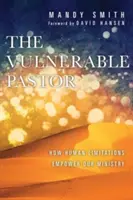 Der verletzliche Pastor: Wie menschliche Beschränkungen unseren Dienst stärken - The Vulnerable Pastor: How Human Limitations Empower Our Ministry