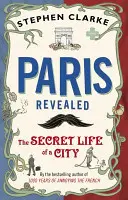 Paris Revealed - Das geheime Leben einer Stadt - Paris Revealed - The Secret Life of a City