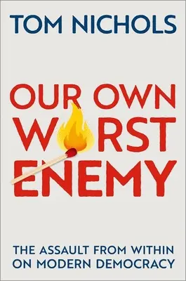 Unser eigener schlimmster Feind: Der Angriff von innen auf die moderne Demokratie - Our Own Worst Enemy: The Assault from Within on Modern Democracy