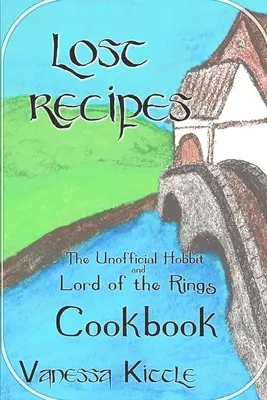 Verlorene Rezepte Das inoffizielle Hobbit- und Herr der Ringe-Kochbuch - Lost Recipes The Unofficial Hobbit and Lord of the Rings Cookbook