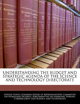 Verständnis des Budgets und der strategischen Agenda des Direktorats für Wissenschaft und Technologie - Understanding the Budget and Strategic Agenda of the Science and Technology Directorate