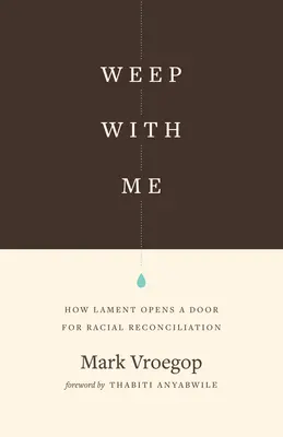 Weint mit mir: Wie die Klage eine Tür zur rassischen Versöhnung öffnet - Weep with Me: How Lament Opens a Door for Racial Reconciliation