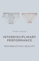 Interdisziplinäre Performance: Die Neuformatierung der Wirklichkeit - Interdisciplinary Performance: Reformatting Reality