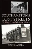 Die verlorenen Straßen von Southampton - St. Mary's und Golden Grove - Southampton's Lost Streets - St Mary's and Golden Grove