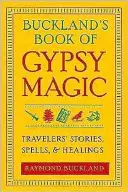 Bucklands Buch der Zigeunermagie: Geschichten von Reisenden, Zaubersprüche und Heilungen - Buckland's Book of Gypsy Magic: Travelers' Stories, Spells, & Healings