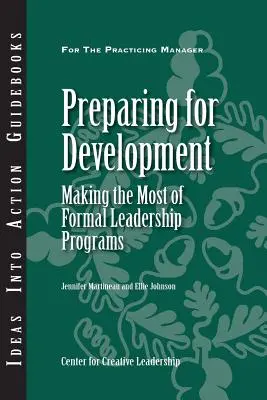 Vorbereitung auf die Entwicklung: Das Beste aus formalen Führungsprogrammen machen - Preparing for Development: Making the Most of Formal Leadership Programs