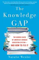 Die Wissenslücke: Die verborgene Ursache von Amerikas kaputtem Bildungssystem - und wie man sie beheben kann - The Knowledge Gap: The Hidden Cause of America's Broken Education System--And How to Fix It