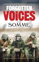 Vergessene Stimmen der Somme: Die verheerendste Schlacht des Großen Krieges in den Worten derer, die überlebten - Forgotten Voices of the Somme: The Most Devastating Battle of the Great War in the Words of Those Who Survived