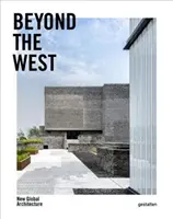 Jenseits des Westens: Neue globale Architektur - Beyond the West: New Global Architecture