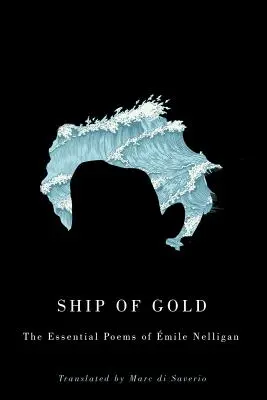 Schiff aus Gold: Die wichtigsten Gedichte von Mile Nelligan - Ship of Gold: The Essential Poems of mile Nelligan