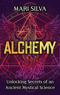 Alchemie: Die Geheimnisse einer alten mystischen Wissenschaft entschlüsseln - Alchemy: Unlocking Secrets of an Ancient Mystical Science